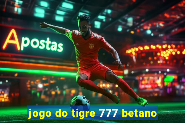 jogo do tigre 777 betano